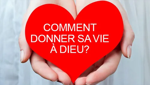 Comment donner sa vie à Jésus?